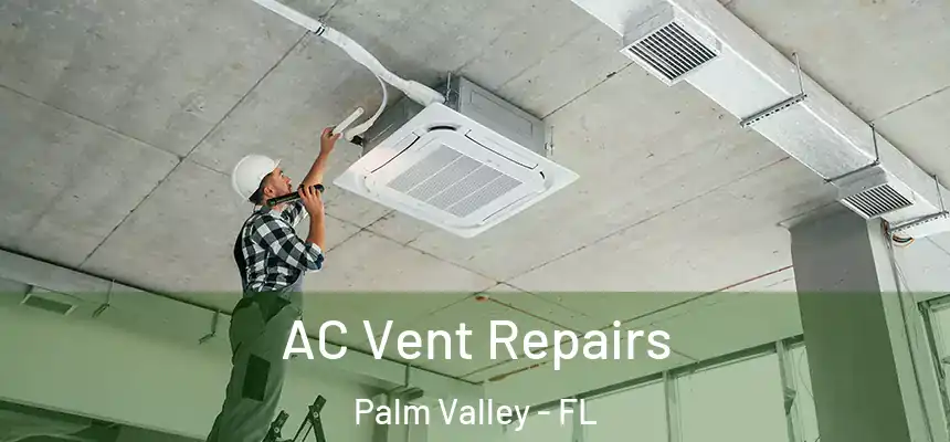  AC Vent Repairs Palm Valley - FL