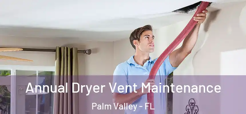 Annual Dryer Vent Maintenance Palm Valley - FL