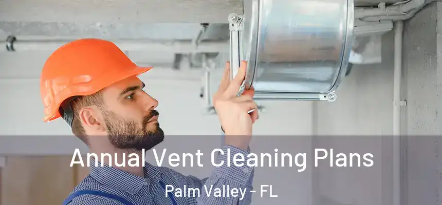  Annual Vent Cleaning Plans Palm Valley - FL