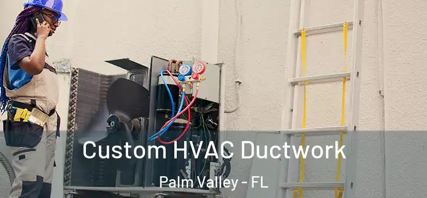 Custom HVAC Ductwork Palm Valley - FL