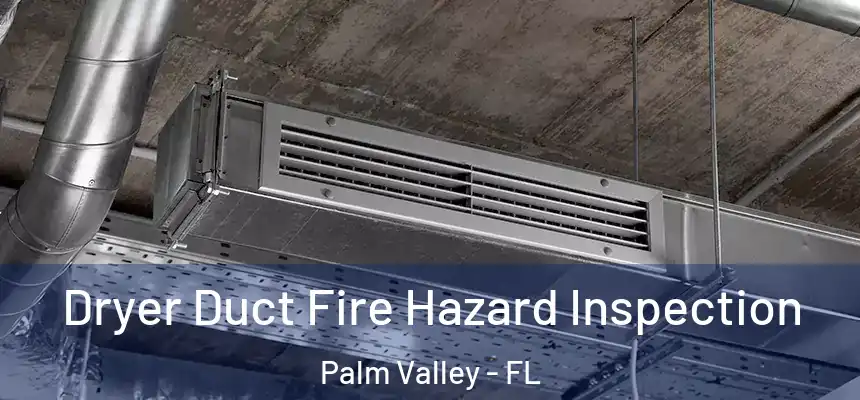  Dryer Duct Fire Hazard Inspection Palm Valley - FL
