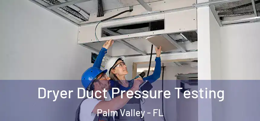 Dryer Duct Pressure Testing Palm Valley - FL