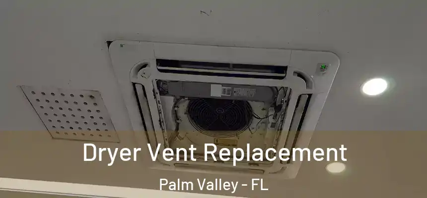 Dryer Vent Replacement Palm Valley - FL