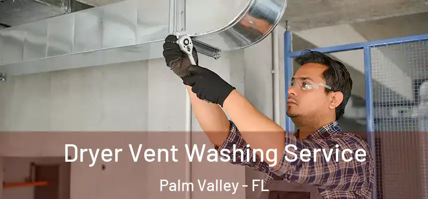 Dryer Vent Washing Service Palm Valley - FL
