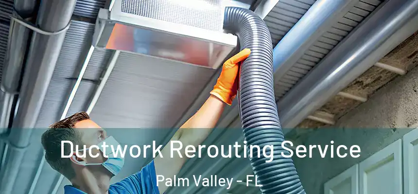  Ductwork Rerouting Service Palm Valley - FL