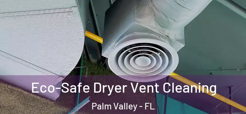  Eco-Safe Dryer Vent Cleaning Palm Valley - FL