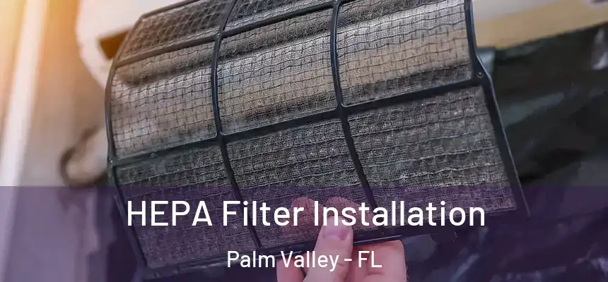 HEPA Filter Installation Palm Valley - FL