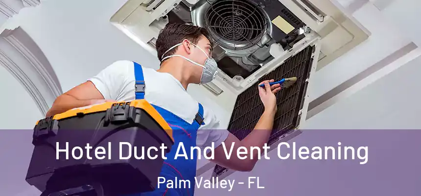 Hotel Duct And Vent Cleaning Palm Valley - FL