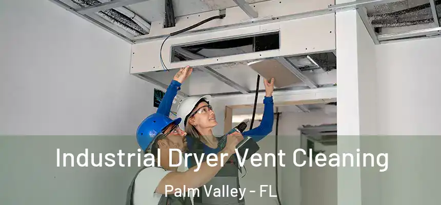 Industrial Dryer Vent Cleaning Palm Valley - FL