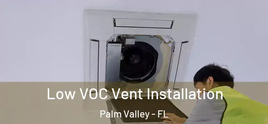 Low VOC Vent Installation Palm Valley - FL