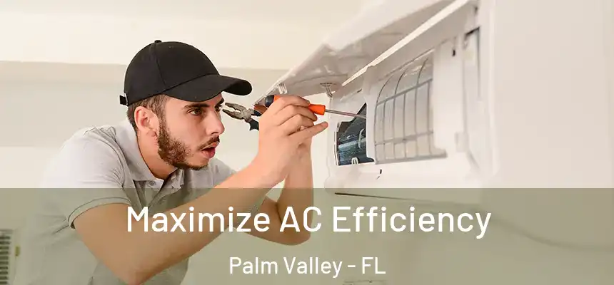  Maximize AC Efficiency Palm Valley - FL