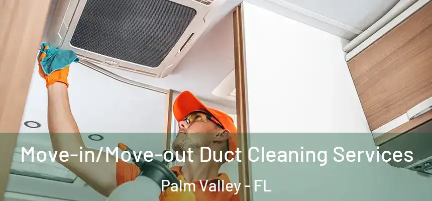  Move-in/Move-out Duct Cleaning Services Palm Valley - FL