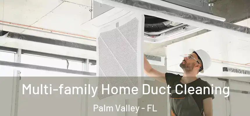 Multi-family Home Duct Cleaning Palm Valley - FL