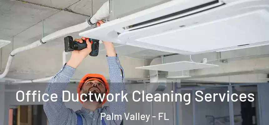  Office Ductwork Cleaning Services Palm Valley - FL