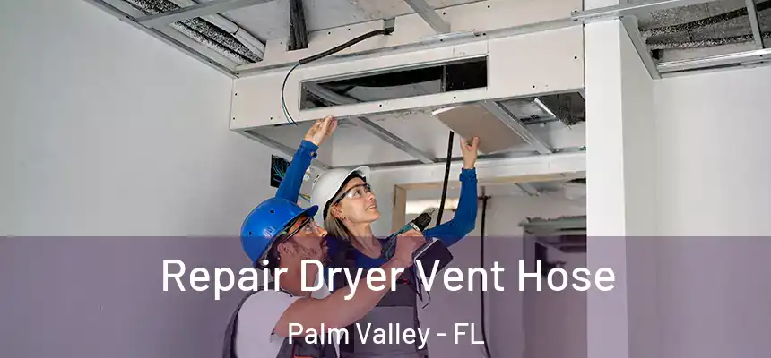 Repair Dryer Vent Hose Palm Valley - FL