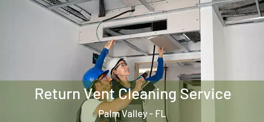 Return Vent Cleaning Service Palm Valley - FL