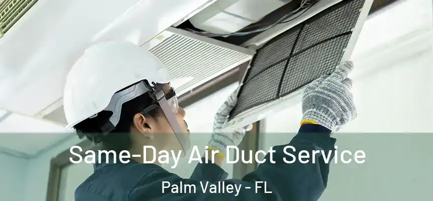 Same-Day Air Duct Service Palm Valley - FL