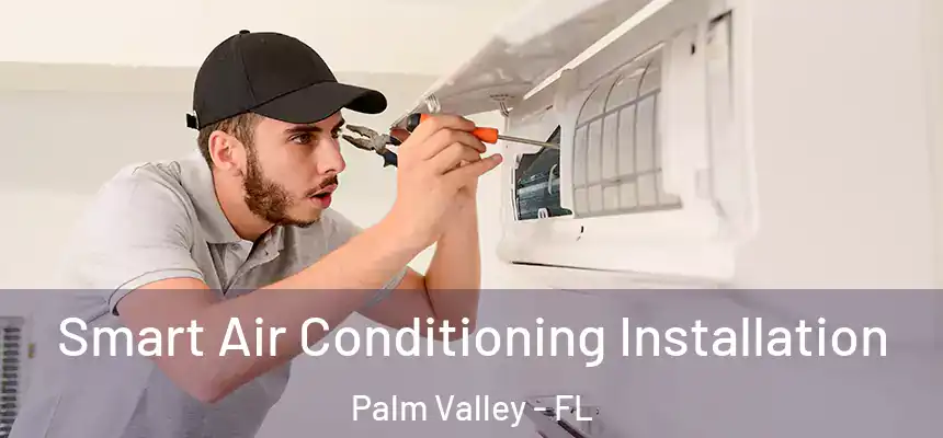 Smart Air Conditioning Installation Palm Valley - FL