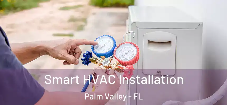  Smart HVAC Installation Palm Valley - FL