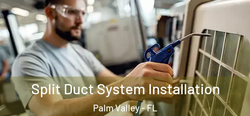 Split Duct System Installation Palm Valley - FL