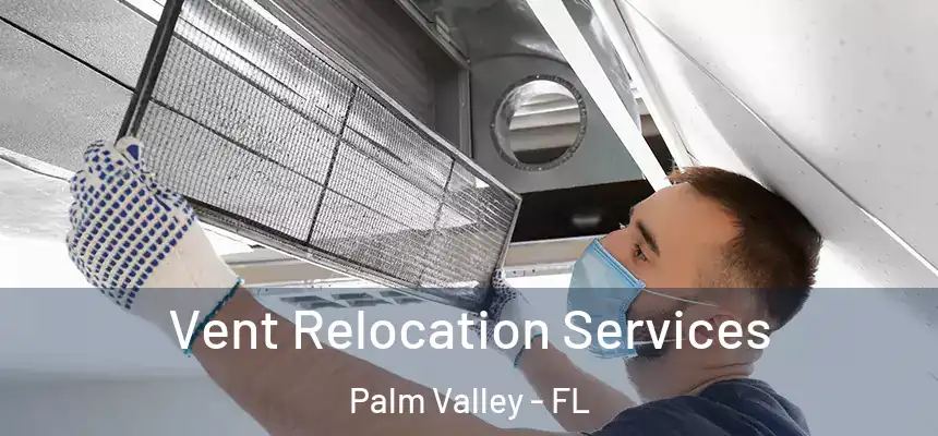 Vent Relocation Services Palm Valley - FL